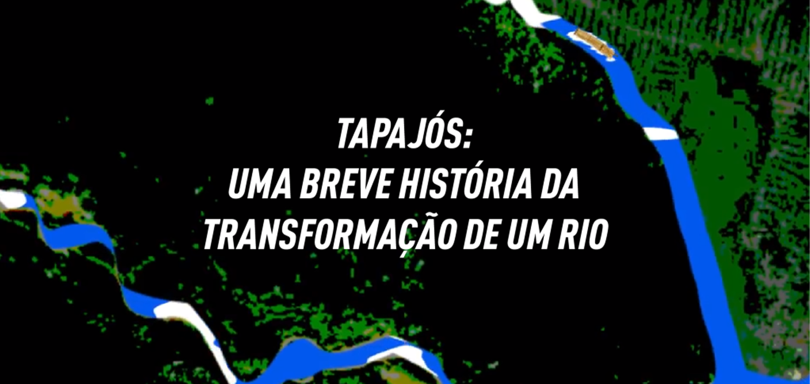 Tapajós: uma breve história da transformação de um rio